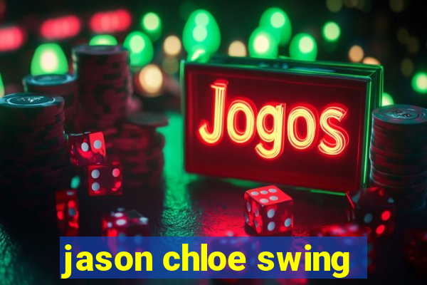 jason chloe swing